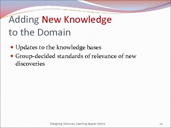 Adding New Knowledge to the Domain Updates to the knowledge bases Group-decided standards of