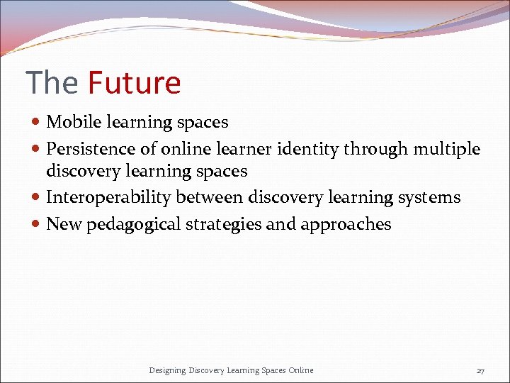 The Future Mobile learning spaces Persistence of online learner identity through multiple discovery learning