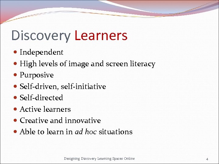 Discovery Learners Independent High levels of image and screen literacy Purposive Self-driven, self-initiative Self-directed