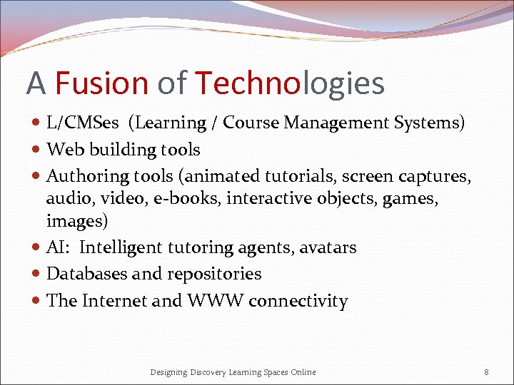 A Fusion of Technologies L/CMSes (Learning / Course Management Systems) Web building tools Authoring