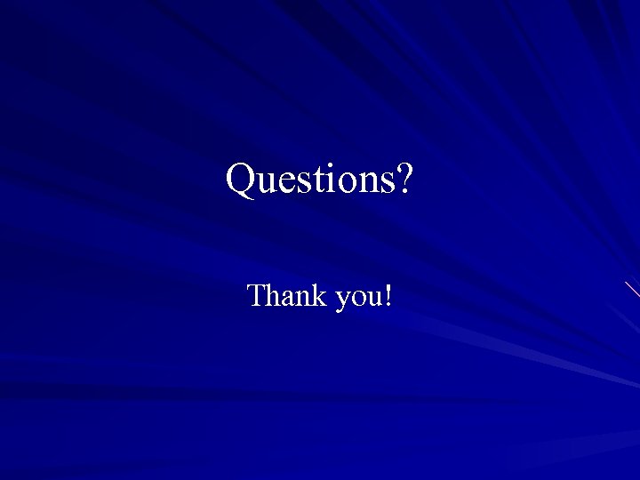 Questions? Thank you! 