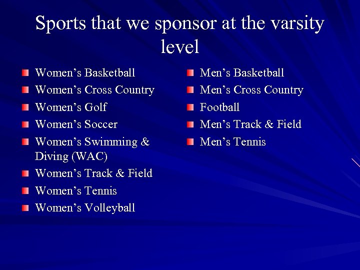 Sports that we sponsor at the varsity level Women’s Basketball Women’s Cross Country Women’s