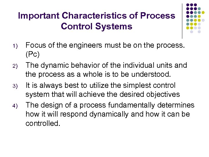 Important Characteristics of Process Control Systems 1) 2) 3) 4) Focus of the engineers