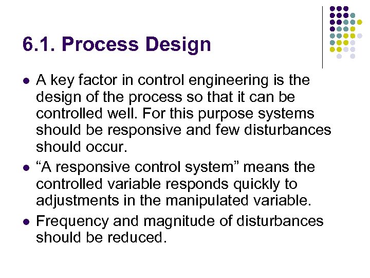 6. 1. Process Design l l l A key factor in control engineering is