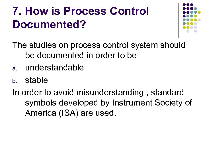 7. How is Process Control Documented? The studies on process control system should be