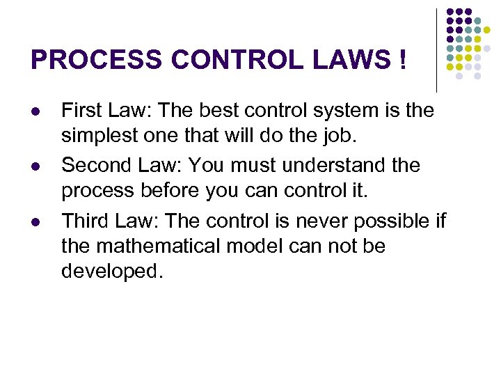 PROCESS CONTROL LAWS ! l l l First Law: The best control system is