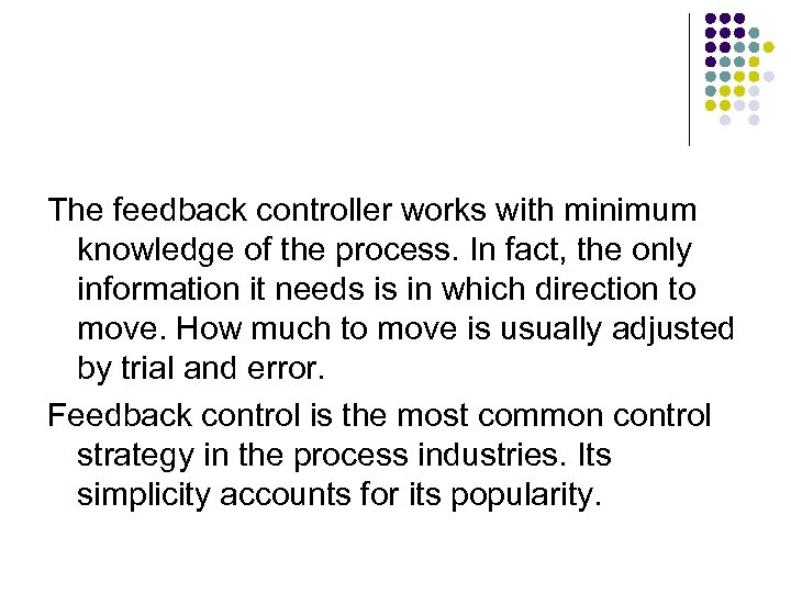 The feedback controller works with minimum knowledge of the process. In fact, the only