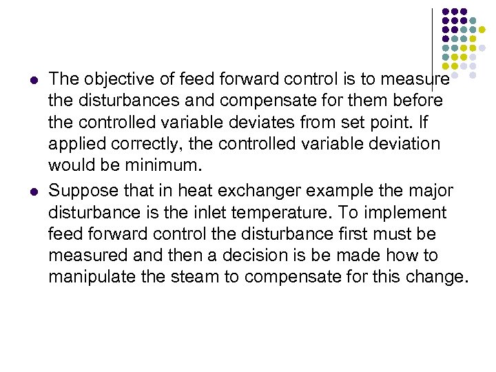 l l The objective of feed forward control is to measure the disturbances and