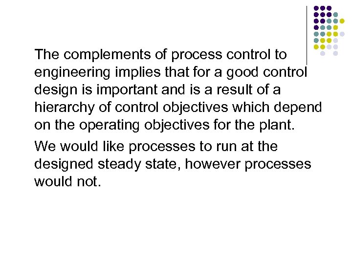 The complements of process control to engineering implies that for a good control design