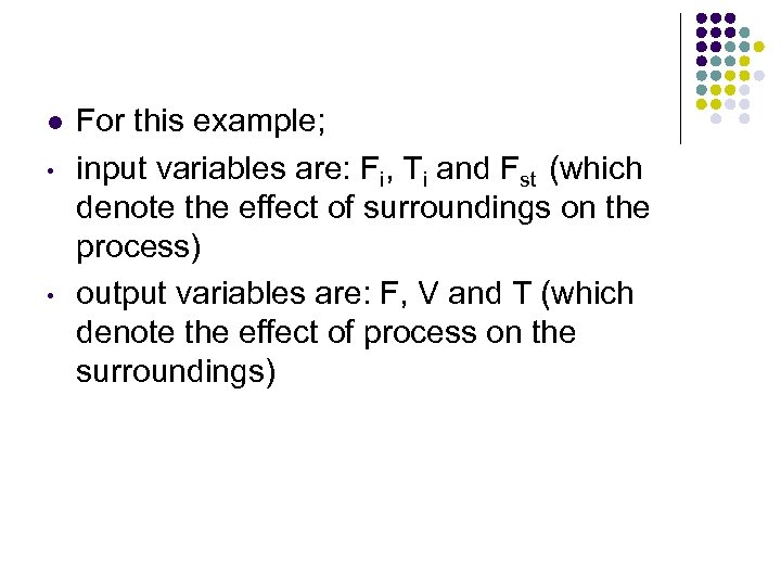 l • • For this example; input variables are: Fi, Ti and Fst (which