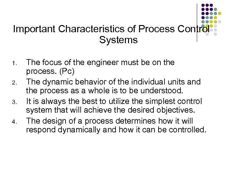 Important Characteristics of Process Control Systems 1. 2. 3. 4. The focus of the