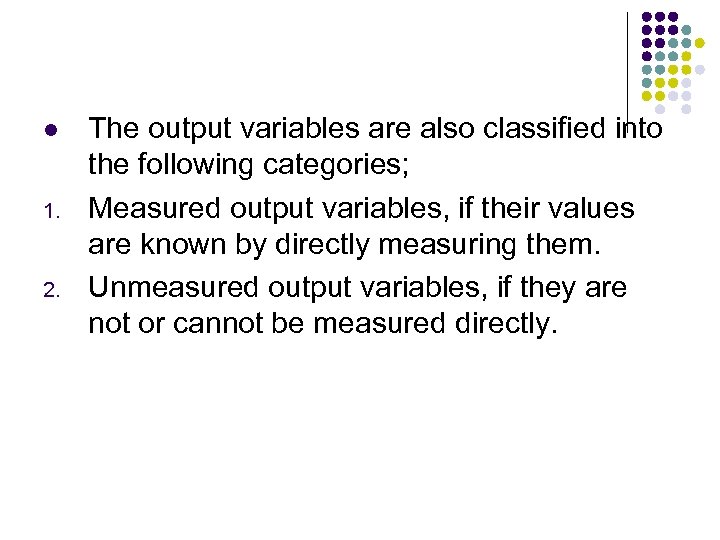 l 1. 2. The output variables are also classified into the following categories; Measured