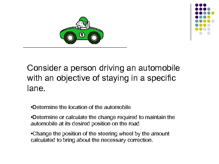 Consider a person driving an automobile with an objective of staying in a specific