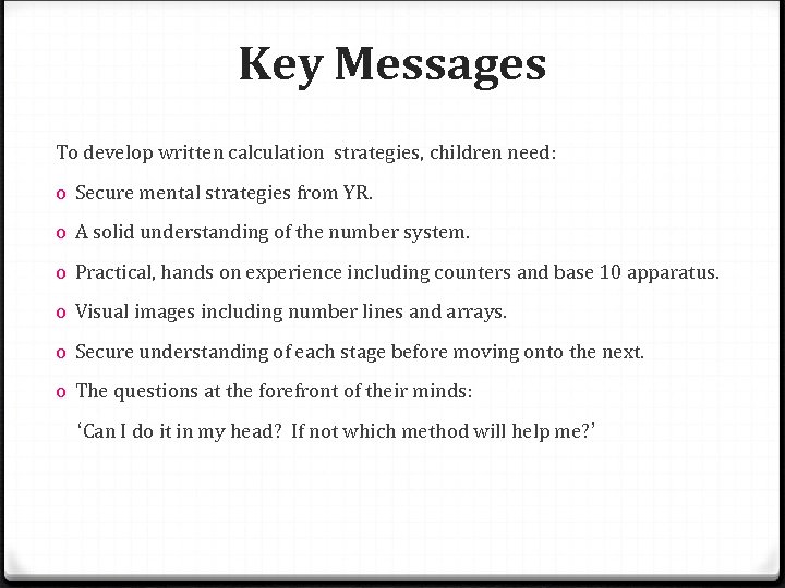 Key Messages To develop written calculation strategies, children need: o Secure mental strategies from