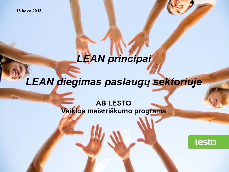 18 kovo 2018 LEAN principai LEAN diegimas paslaugų sektoriuje AB LESTO Veiklos meistriškumo programa