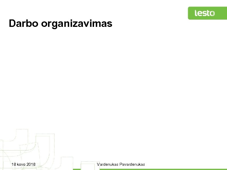 Darbo organizavimas 18 kovo 2018 Vardenukas Pavardenukas 
