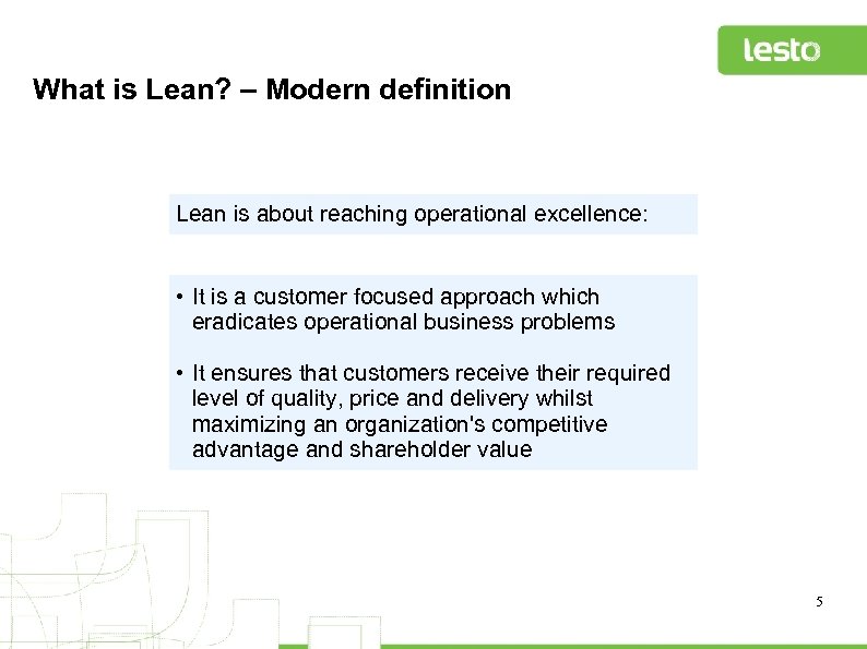 What is Lean? – Modern definition Lean is about reaching operational excellence: • It