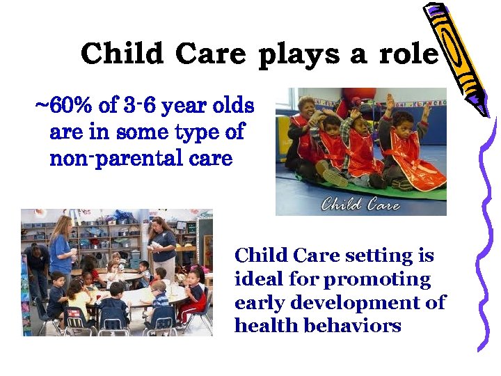 Child Care plays a role ~60% of 3 -6 year olds are in some