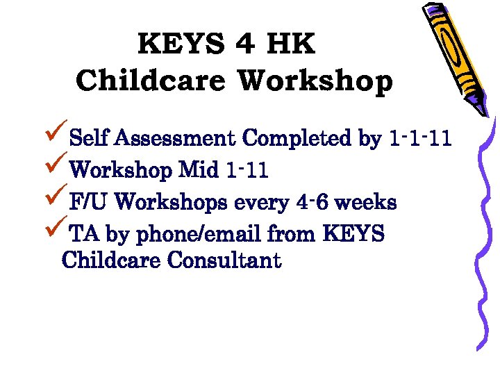 KEYS 4 HK Childcare Workshop üSelf Assessment Completed by 1 -1 -11 üWorkshop Mid