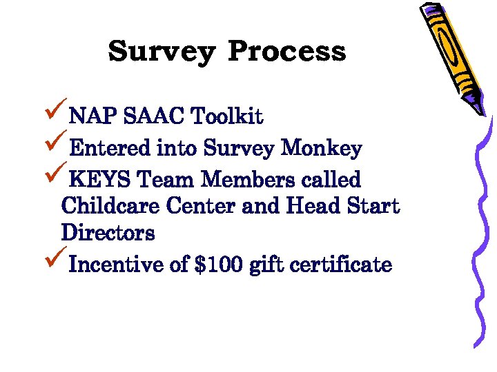 Survey Process üNAP SAAC Toolkit üEntered into Survey Monkey üKEYS Team Members called Childcare