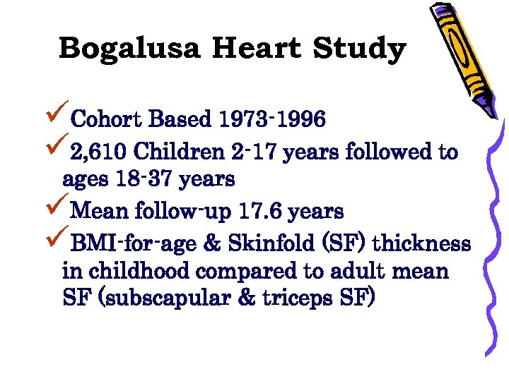 Bogalusa Heart Study üCohort Based 1973 -1996 ü 2, 610 Children 2 -17 years
