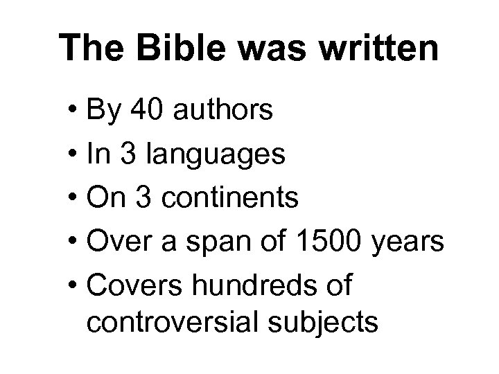 The Bible was written • By 40 authors • In 3 languages • On