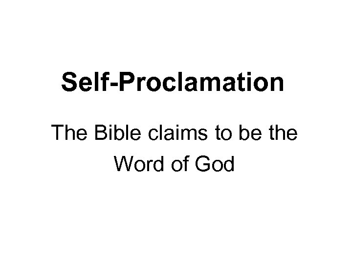 Self-Proclamation The Bible claims to be the Word of God 