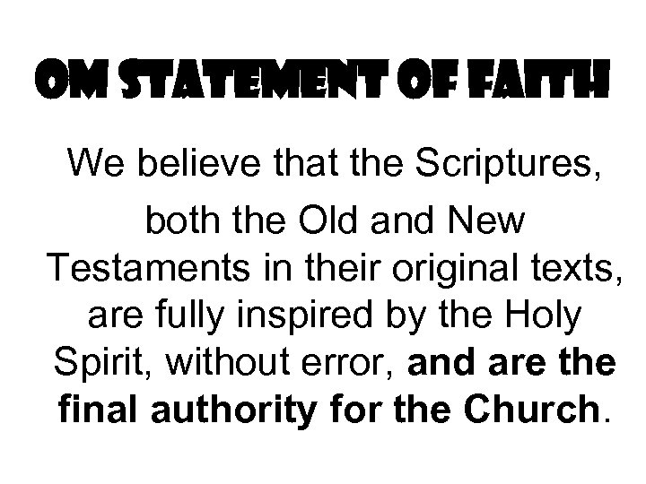 OM Statement of Faith We believe that the Scriptures, both the Old and New