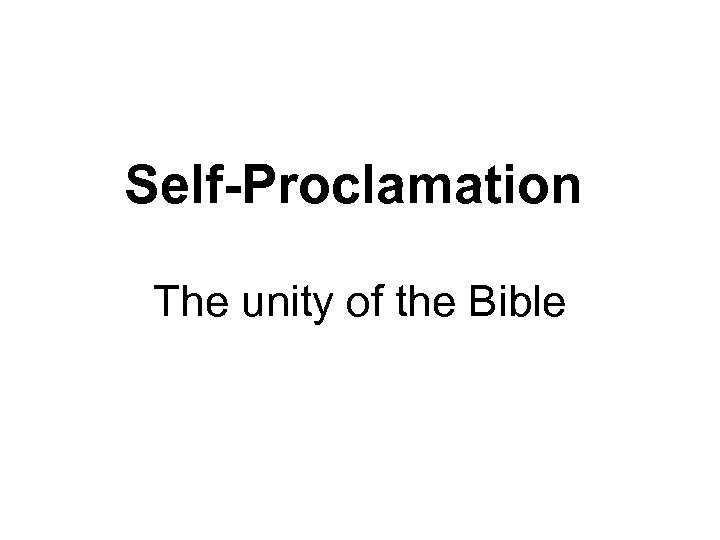 Self-Proclamation The unity of the Bible 