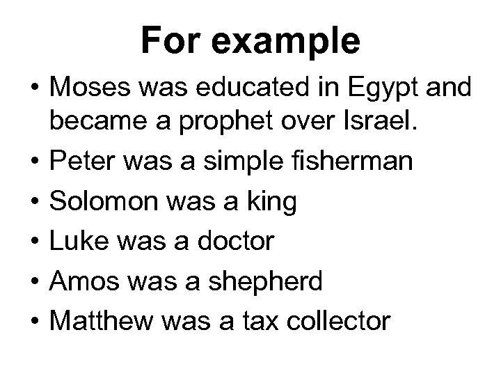 For example • Moses was educated in Egypt and became a prophet over Israel.