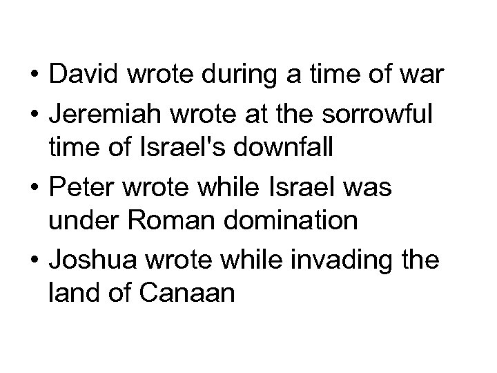  • David wrote during a time of war • Jeremiah wrote at the