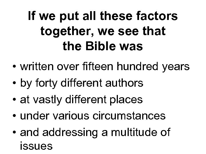 If we put all these factors together, we see that the Bible was •