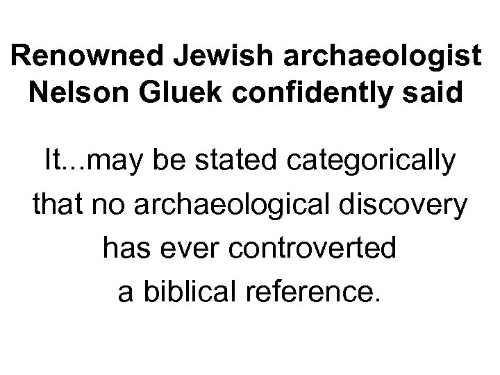 Renowned Jewish archaeologist Nelson Gluek confidently said It. . . may be stated categorically