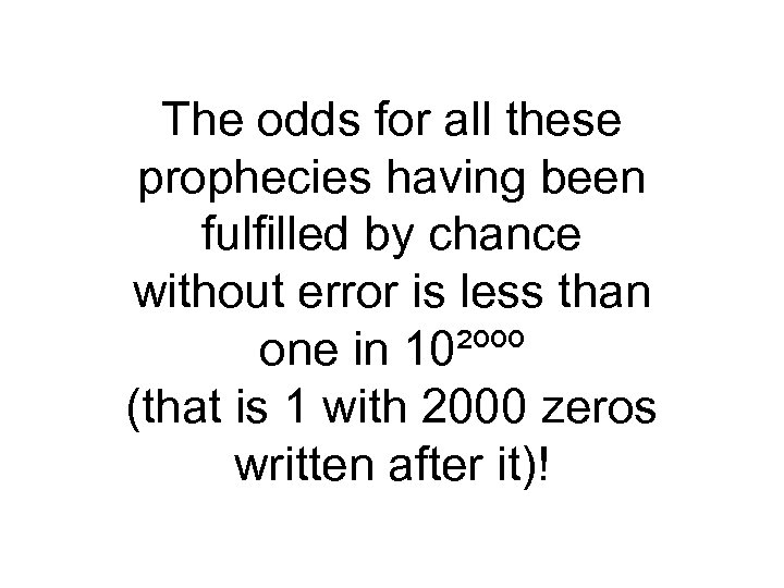 The odds for all these prophecies having been fulfilled by chance without error is