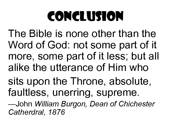 Conclusion The Bible is none other than the Word of God: not some part