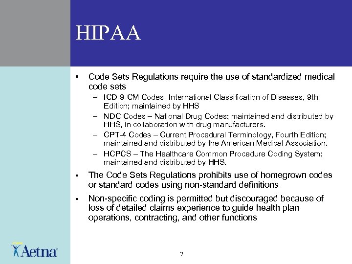 HIPAA • Code Sets Regulations require the use of standardized medical code sets –