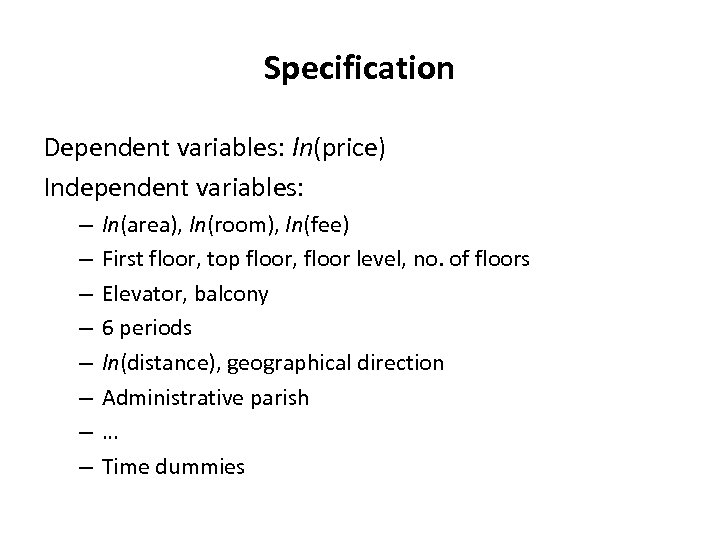 Specification Dependent variables: ln(price) Independent variables: – – – – ln(area), ln(room), ln(fee) First
