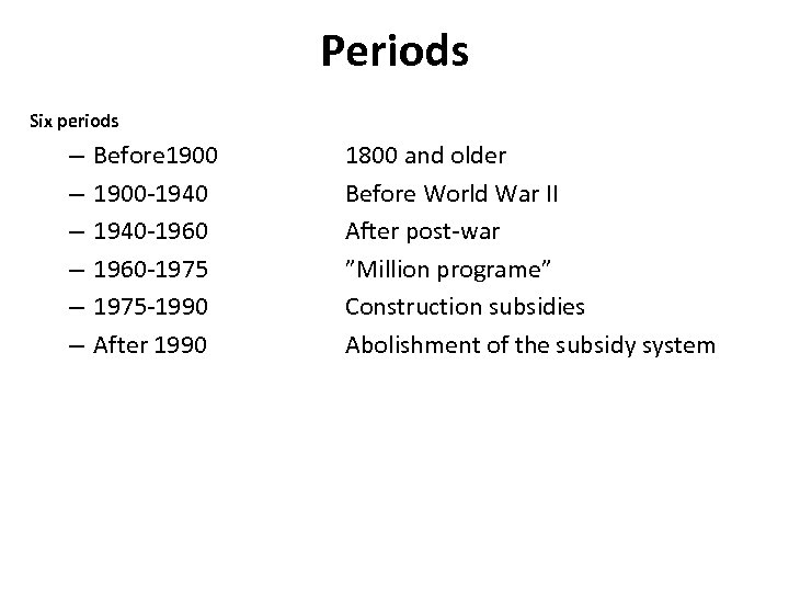 Periods Six periods – – – Before 1900 -1940 -1960 -1975 -1990 After 1990