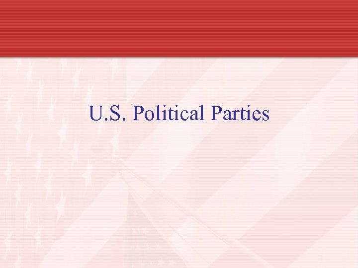 U. S. Political Parties 