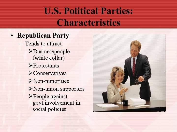 U. S. Political Parties: Characteristics • Republican Party – Tends to attract ØBusinesspeople (white