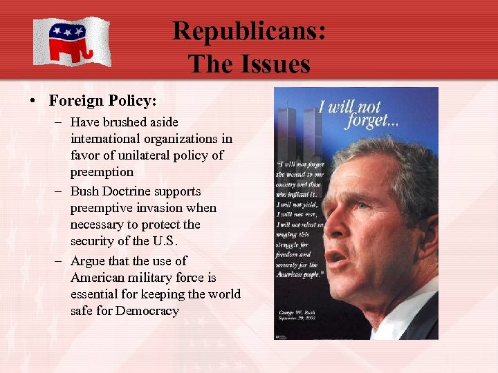 Republicans: The Issues • Foreign Policy: – Have brushed aside international organizations in favor