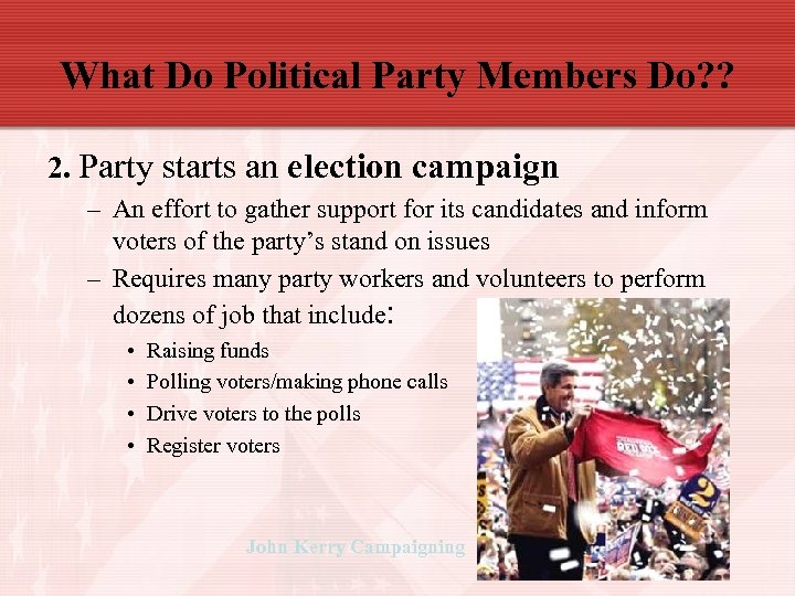 What Do Political Party Members Do? ? 2. Party starts an election campaign –