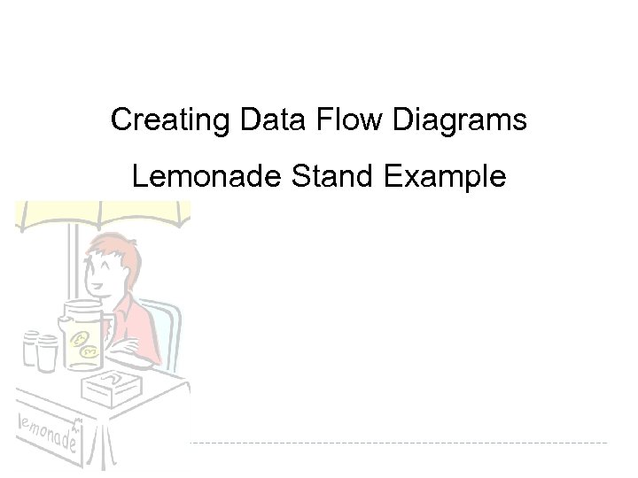 Creating Data Flow Diagrams Lemonade Stand Example 