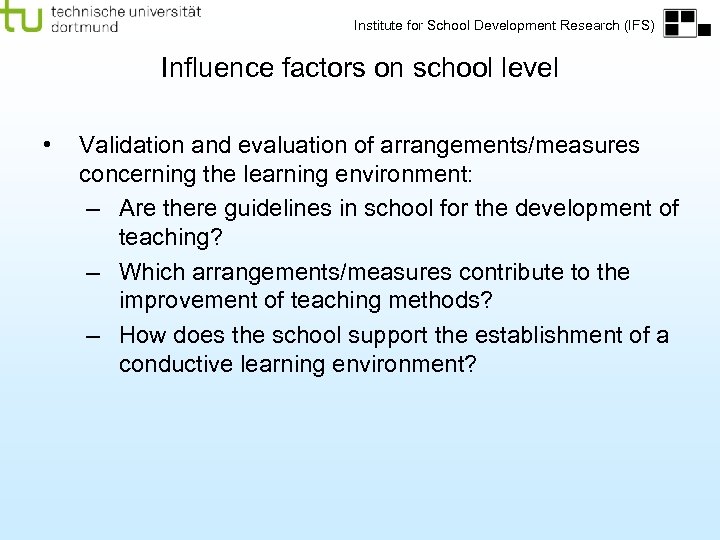 Institute for School Development Research (IFS) Influence factors on school level • Validation and