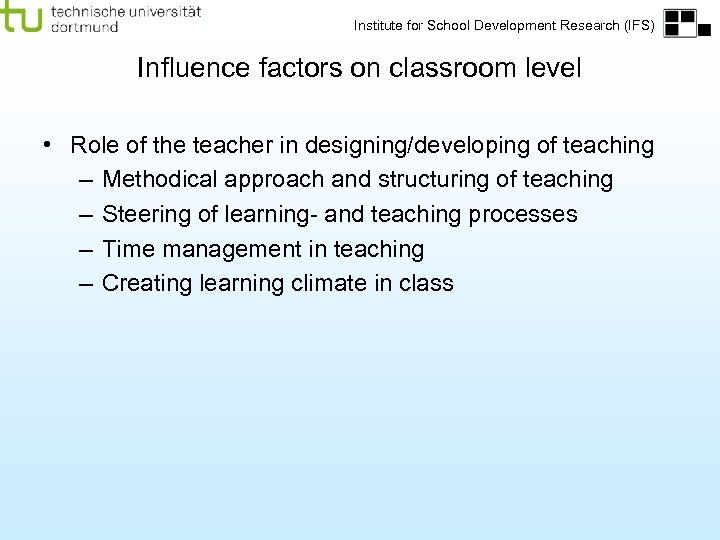 Institute for School Development Research (IFS) Influence factors on classroom level • Role of