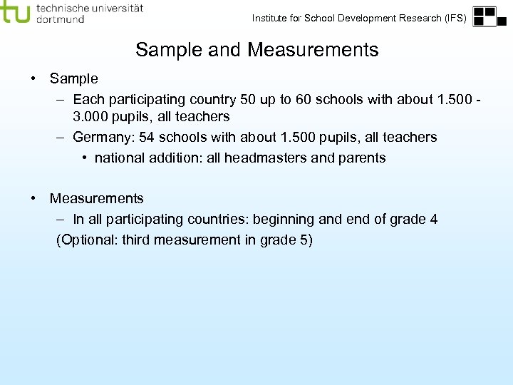 Institute for School Development Research (IFS) Sample and Measurements • Sample – Each participating