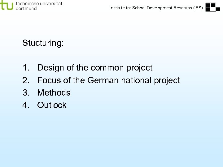 Institute for School Development Research (IFS) Stucturing: 1. 2. 3. 4. Design of the