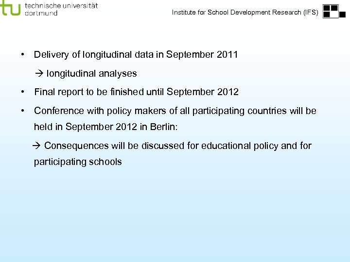 Institute for School Development Research (IFS) • Delivery of longitudinal data in September 2011