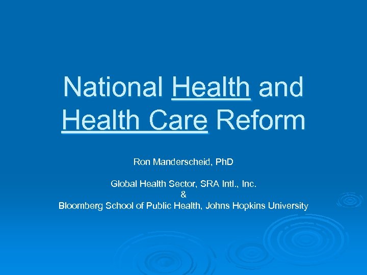 National Health and Health Care Reform Ron Manderscheid, Ph. D Global Health Sector, SRA