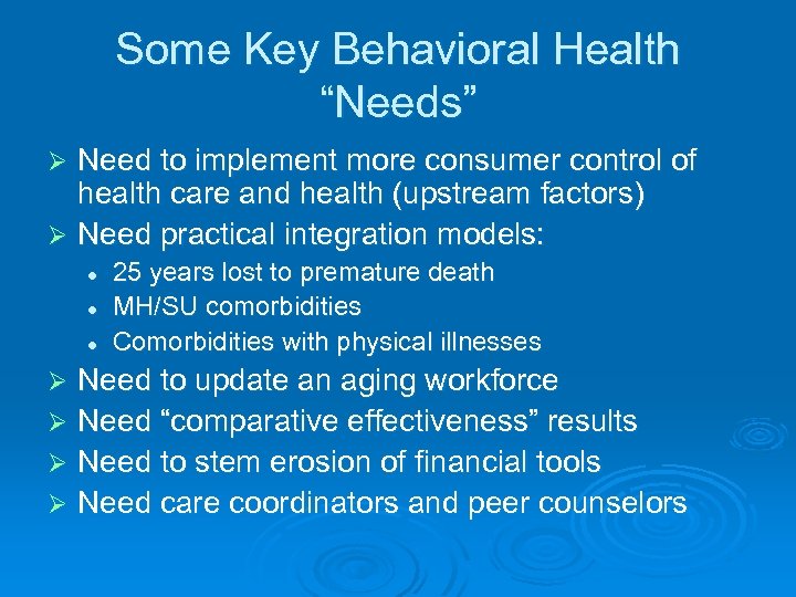 Some Key Behavioral Health “Needs” Need to implement more consumer control of health care